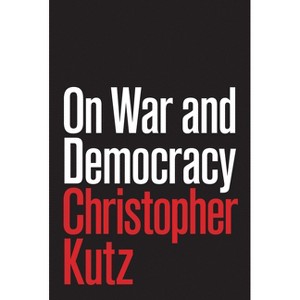 On War and Democracy - by  Christopher Kutz (Hardcover) - 1 of 1