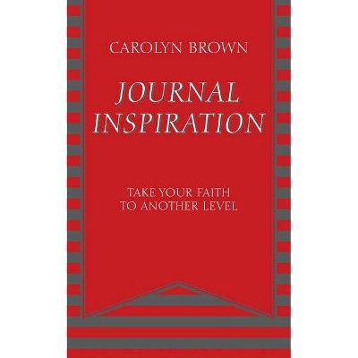 Journal Inspiration - by  Carolyn Brown (Paperback)