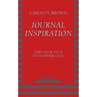 Journal Inspiration - by  Carolyn Brown (Paperback)