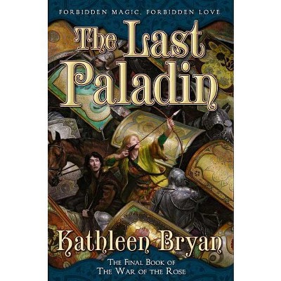 The Last Paladin - (War of the Rose) by  Kathleen Bryan (Paperback)