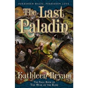 The Last Paladin - (War of the Rose) by  Kathleen Bryan (Paperback) - 1 of 1