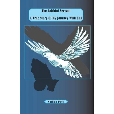 The Faithful Servant - by  Nathan Dyer (Paperback)