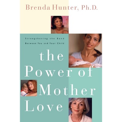 The Power of Mother Love - by  Brenda Hunter (Paperback)