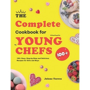 The Complete Cookbook for Young Chefs - by  Jolene Torres (Hardcover) - 1 of 1