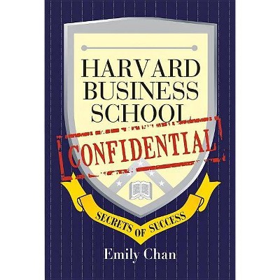 Harvard Business School Confidential - by  Emily Chan (Paperback)