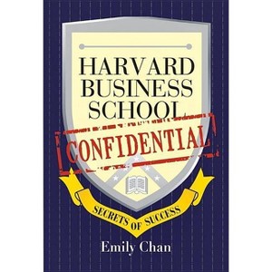 Harvard Business School Confidential - by  Emily Chan (Paperback) - 1 of 1