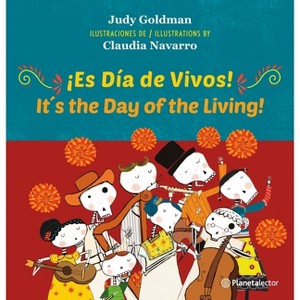 ¡Es Día de Vivos! (En Inglés Y Español) / It´s the Day of the Living! (in English and Spanish) - Bilingual Book - by  Judy Goldman (Paperback) - 1 of 1