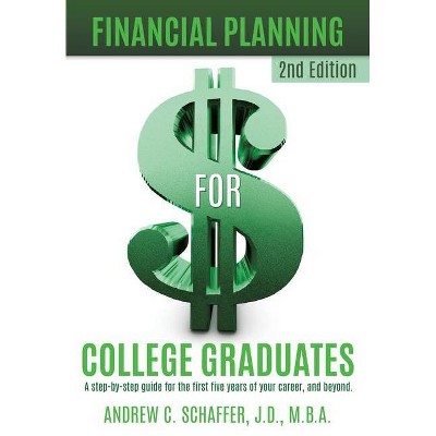 Financial Planning for College Graduates - by  Andrew C Schaffer (Paperback)