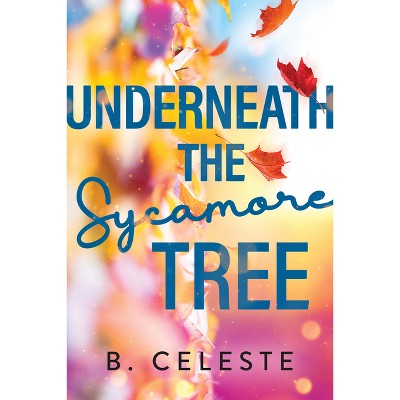 Underneath The Sycamore Tree - By B Celeste (paperback) : Target