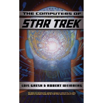 Computers of Star Trek - by  Lois H Gresh & Robert A Weinberg (Paperback)