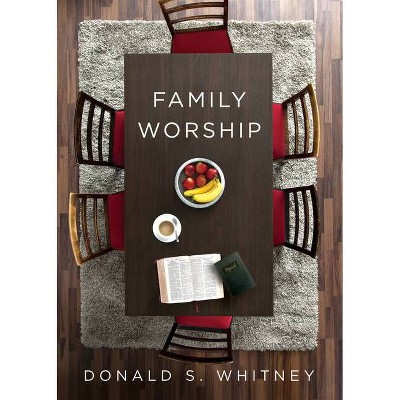 Family Worship - by  Donald S Whitney (Paperback)