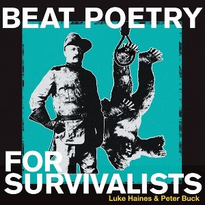 Luke Haines & Peter Buck - Beat Poetry For Survivalists - 1 of 1