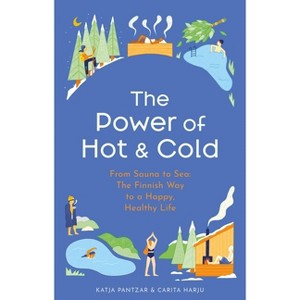The Power of Hot and Cold - by  Katja Pantzar & Carita Harju (Hardcover) - 1 of 1