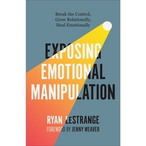 Exposing Emotional Manipulation - by  Ryan Lestrange (Paperback) - 1 of 1