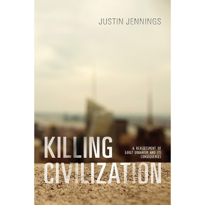Killing Civilization - by  Justin Jennings (Paperback)