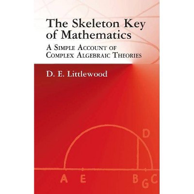 The Skeleton Key of Mathematics - (Dover Books on Mathematics) by  D E Littlewood & Dudley Ernest Littlewood & Mathematics (Paperback)