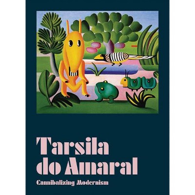 Tarsila Do Amaral: Cannibalizing Modernism - by  Adriano Pedrosa & Fernando Oliva (Hardcover)