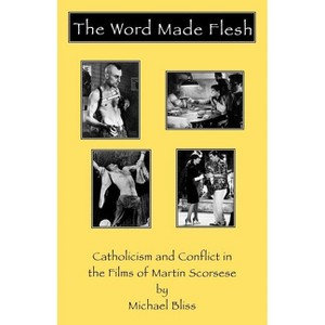Word Made Flesh - (Scarecrow Filmmakers) by  Michael Bliss (Paperback) - 1 of 1