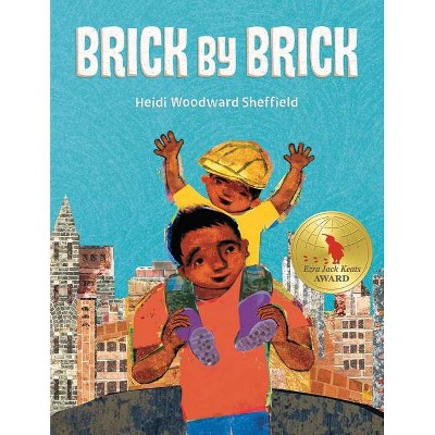 Brick by Brick - by  Heidi Woodward Sheffield (Hardcover)