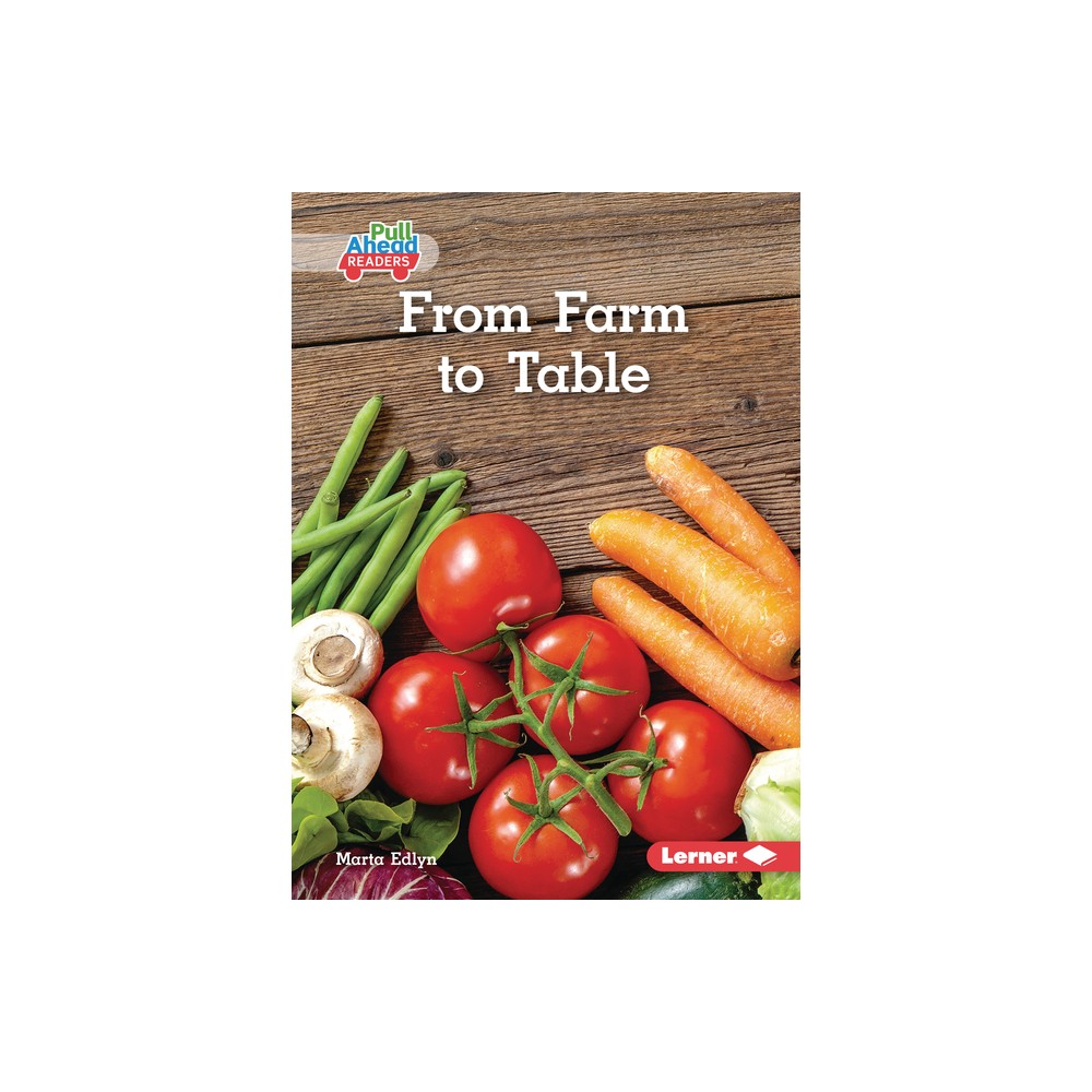 From Farm to Table - (Let's Look at Farms (Pull Ahead Readers -- Nonfiction)) by Marta Edlyn (Paperback)