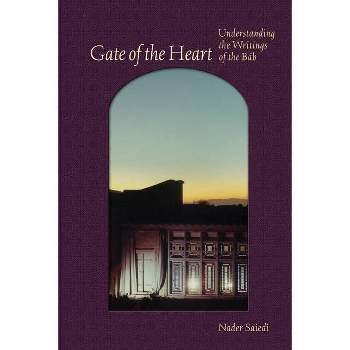 Gate of the Heart - (Bahá'í Studies) by  Nader Saiedi (Paperback)