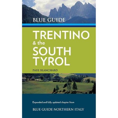 Blue Guide Trentino & the South Tyrol - by  Paul Blanchard (Paperback)