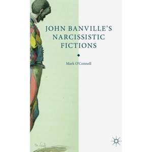 John Banville's Narcissistic Fictions - by  M O'Connell (Hardcover) - 1 of 1