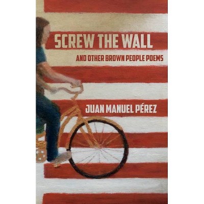 Screw The Wall - by  Juan Manuel Pérez (Paperback)