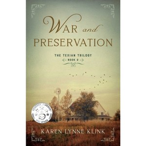 War and Preservation - (Texian Trilogy) by  Karen Lynne Klink (Paperback) - 1 of 1