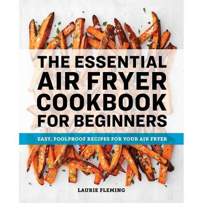 The Essential Air Fryer Cookbook for Beginners - by  Laurie Fleming (Paperback)