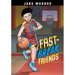 Fast-Break Friends - (Jake Maddox Sports Stories) by  Jake Maddox (Hardcover)