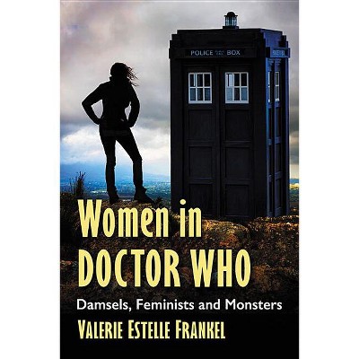 Women in Doctor Who - by  Valerie Estelle Frankel (Paperback)