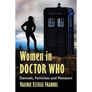 Women in Doctor Who - by  Valerie Estelle Frankel (Paperback) - 1 of 1