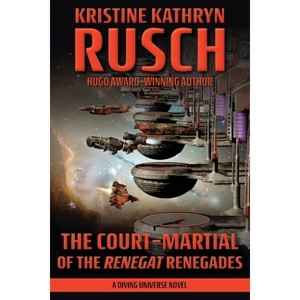 The Court-Martial of the Renegat Renegades - (Diving) by  Kristine Kathryn Rusch (Paperback) - 1 of 1