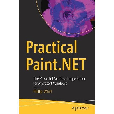 Practical Paint.Net - by  Phillip Whitt (Paperback)