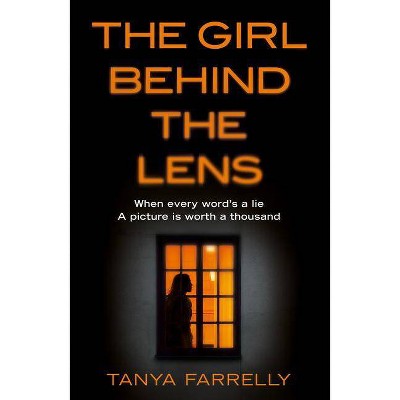 The Girl Behind the Lens - by  Tanya Farrelly (Paperback)