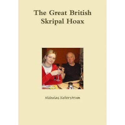 The Great British Skripal Hoax - by  Nicholas Kollerstrom (Paperback)