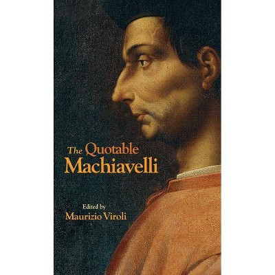 The Quotable Machiavelli - by  Niccolò Machiavelli (Hardcover)