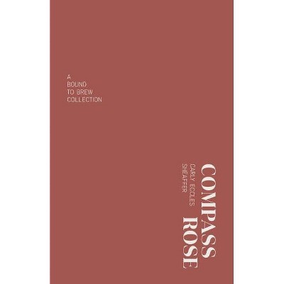 Compass Rose - by  Carly Eccles Sheaffer (Paperback)