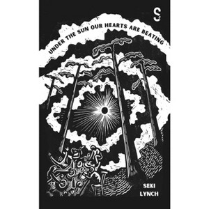 Under the Sun Our Hearts Are Beating - by  Seki Lynch (Paperback) - 1 of 1