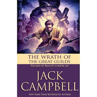 The Wrath of the Great Guilds - (Pillars of Reality) by  Jack Campbell (Paperback)