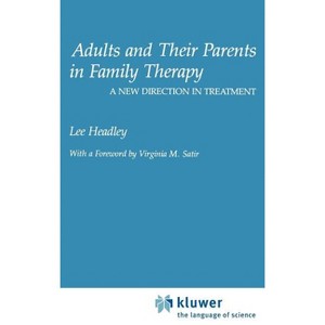 Adults and Their Parents in Family Therapy: A New Direction in Treatment - by  Lee Headley (Hardcover) - 1 of 1