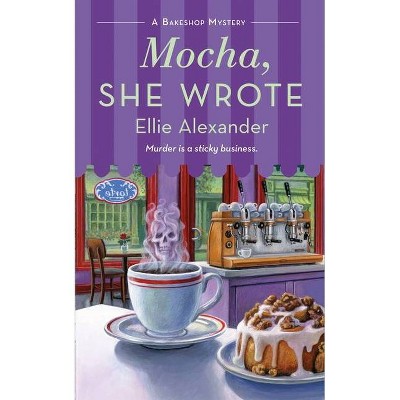 Mocha, She Wrote - (Bakeshop Mystery) by  Ellie Alexander (Paperback)