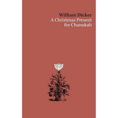 A Christmas Present for Chanukah - by  William Dicker (Paperback)