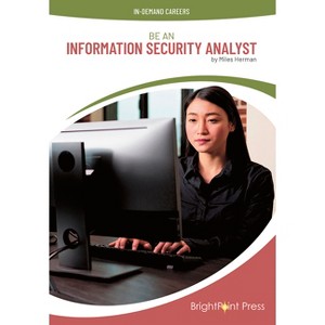 Be an Information Security Analyst - (In-Demand Careers) by  Miles Herman (Hardcover) - 1 of 1