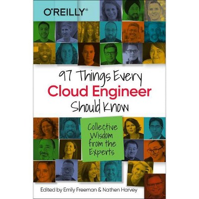 97 Things Every Cloud Engineer Should Know - by  Emily Freeman & Nathen Harvey (Paperback)