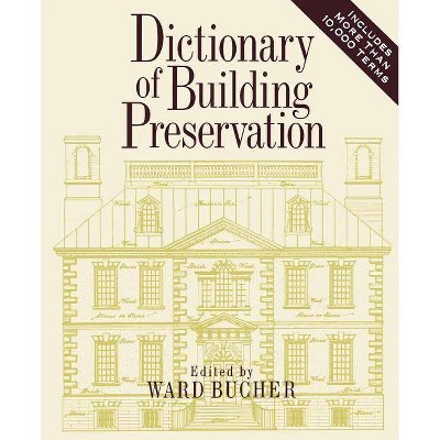 Dictionary of Building Preservation - (Preservation Press S) by  Ward Bucher (Paperback)