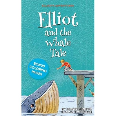 Elliot and the Whale Tale - by  Ingrid Simunic (Hardcover)