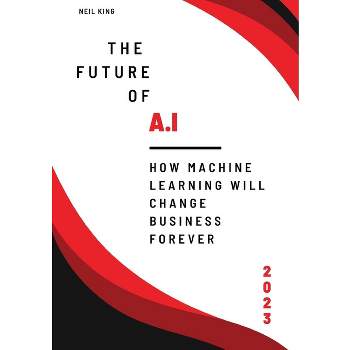 The Future of AI - by  Neil King King (Paperback)