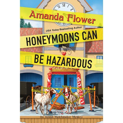 Honeymoons Can Be Hazardous - (Amish Matchmaker Mystery) by  Amanda Flower (Paperback)